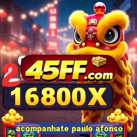 acompanhate paulo afonso